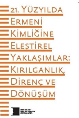 21. Yüzyılda Ermeni Kimliğine Eleştirel Yaklaşımlar: Kırılganlık Direnç ve Dönüşüm kapağı