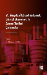 21. Yüzyılda İktisadı Anlamak : Güncel Ekonometrik Zaman Serileri Çalışmaları - Gazi Kitabevi