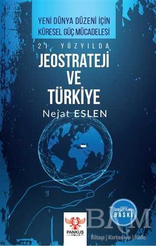 21. Yüzyılda Jeostrateji ve Türkiye - Pankuş Yayınları