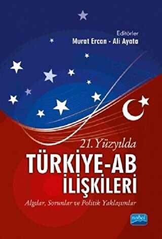 21. Yüzyılda Türkiye-AB İlişkileri - Nobel Akademik Yayıncılık