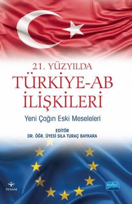 21. Yüzyılda Türkiye-AB İlişkileri: Yeni Çağın Eski Meseleleri