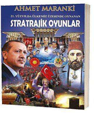 21. Yüzyılda Ülkemiz Üzerinde Oynanan Stratrajik Oyunlar - Maranki Yayınları