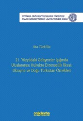21. Yüzyıldaki Gelişmeler Işığında Uluslararası Hukukta Evrensellik İlkesi: Ukrayna ve Doğu Türkista - On İki Levha Yayınları