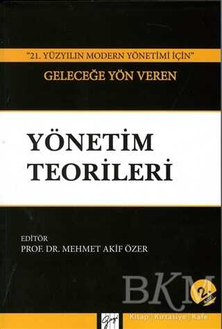 21. Yüzyılın Modern Yönetimi İçin Geleceğe Yön Veren Yönetim Teorileri - Gazi Kitabevi