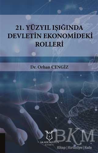 21.Yüzyıl Işığında Devletin Ekonomideki Rolleri - Akademisyen Kitabevi