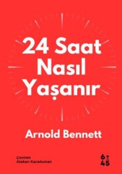 24 Saat Nasıl Yaşanır - Altıkırkbeş Yayınları