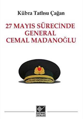 27 Mayıs Sürecinde General Cemal Madanoğlu - Kaynak Yayınları