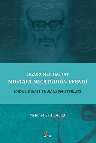 Erzurumlu Hattat Mustafa Necatüddin Efendi Hayatı Sanatı ve Manzum Eserleri - Kriter Yayınları