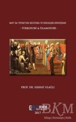 Batı`da Öteki`nin Kültürel ve İdeolojik Dönüşümü - Türkofobi & İslamofobi - Efe Akademi Yayınları