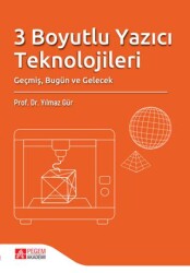 3 Boyutlu Yazıcı Teknolojileri Geçmiş, Bugün ve Gelecek - Pegem Akademi Yayıncılık