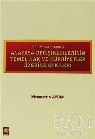 3 Ekim 2001 Tarihli Anayasa Değişikliklerinin Temel Hak ve Hürriyetler Üzerine Etkiler - Ekin Basım Yayın