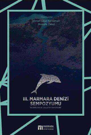 3. Marmara Denizi Sempozyumu Bildirileri ve Çalıştay Raporları