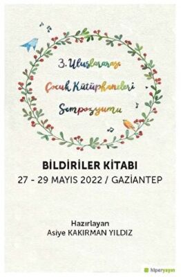 3. Uluslararası Çocuk Kütüphaneleri 	Sempozyumu Bildiriler Kitabı 27-29 Mayıs 2022 - Gaziantep - 1