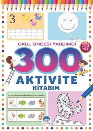 300 Aktivite Kitabım - Okul Öncesi Yardımcı 2-3-4 Yaş - Martı Çocuk Yayınları