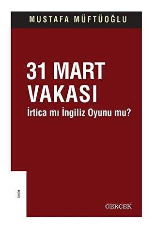 31 Mart Vakası - İrtica mı İngiliz Oyunu mu? - Gerçek Yayınları