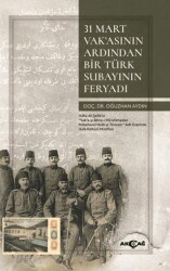 31 Mart Vak’asının Ardından Bir Türk Subayının Feryadı - Akçağ Yayınları