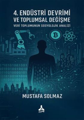 4. Endüstri Devrimi Ve Toplumsal Değişme: Veri Toplumunun Sosyolojik Analizi - 1