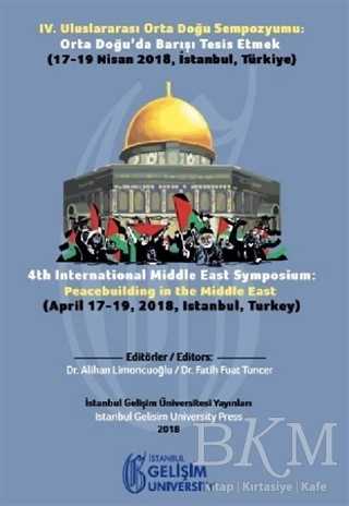 4. Uluslararası Orta Doğu Sempozyumu: Orta Doğu`da Barışı Tesis Etmek - İstanbul Gelişim Üniversitesi Yayınları