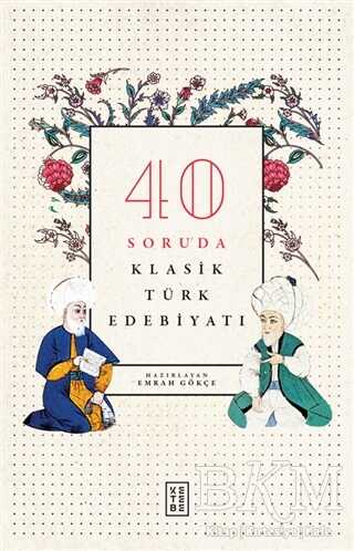 40 Soruda Klasik Türk Edebiyatı - Ketebe Yayınları