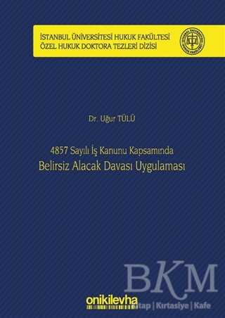 4857 Sayılı İş Kanunu Kapsamında Belirsiz Alacak Davası Uygulaması - On İki Levha Yayınları