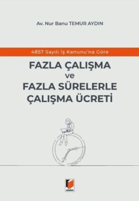 4857 Sayılı İş Kanunu`na Göre Fazla Çalışma ve Fazla Sürelerle Çalışma Ücreti - 1