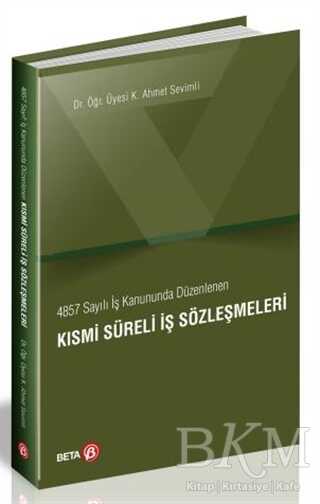 4857 Sayılı İş Kanununda Düzenlenen Kısmi Süreli İş Sözleşmeleri - Beta Yayınevi