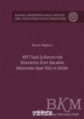 4857 Sayılı İş Kanunu`nda Düzenlenen Ücret Alacakları Bakımından İspat Yükü ve Deliller - 1