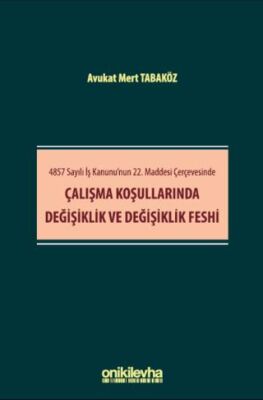 4857 Sayılı İş Kanunu`nun 22. Maddesi Çerçevesinde Çalışma Koşullarında Değişiklik ve Değişiklik Fes - 1