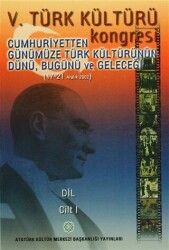 5. Türk Kültürü Kongresi Cilt: 1 - Atatürk Kültür Merkezi Yayınları