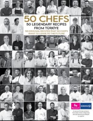 50 Chefs 50 Legendary Recipes from Türkiye: 50 Original Recipes that 50 Chefs Want to Leave to the F - 1