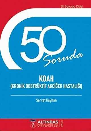 50 Soruda Koah Kronik Obstrüktif Akciğer Hastalığı - Altınbaş Üniversitesi Yayınları