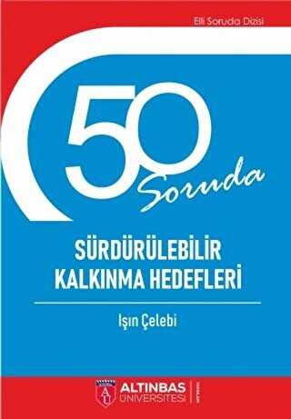 50 Soruda Sürdürülebilir Kalkınma Hedefleri - Altınbaş Üniversitesi Yayınları