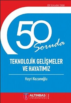 50 SORUDA TEKNOLOJİK GELİŞMELER VE HAYATIMIZ kapağı