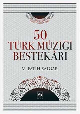 50 Türk Müziği Bestekarı - Ötüken Neşriyat