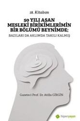 50 Yılı Aşan Mesleki Birikimlerimin Bir Bölümü Beynimde: Bazıları da Aklımda Takılı Kalmış - Hiperlink Yayınları
