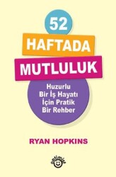 52 Haftada Mutluluk Huzurlu Bir İş Hayatı İçin Pratik Bir Rehber - Optimist Kitap