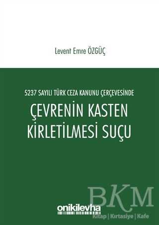 5237 Sayılı Türk Ceza Kanunu Çerçevesinde Çevrenin Kasten Kirletilmesi Suçu - On İki Levha Yayınları