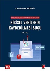 5237 sayılı Türk Ceza Kanunu`na Göre Kişisel Verilerin Kaydedilmesi Suçu m. 135 - Adalet Yayınevi