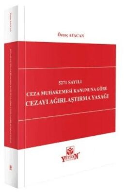 5271 Sayılı Ceza Muhakemesi Kanununa Göre Cezayı Ağırlaştırma Yasağı - 1