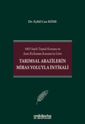 5403 Sayılı Toprak Koruma ve Arazi Kullanımı Kanunu`na Göre Tarımsal Arazilerin Miras Yoluyla İntika - On İki Levha Yayınları