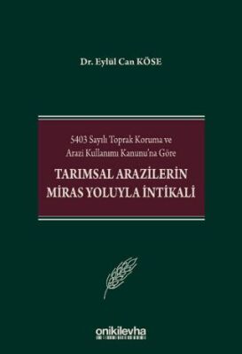 5403 Sayılı Toprak Koruma ve Arazi Kullanımı Kanunu`na Göre Tarımsal Arazilerin Miras Yoluyla İntika - 1