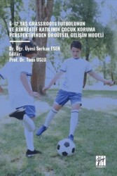 6-12 Yaş Grassroots Futbolunun ve Rekreatif Katılımın Çocuk Koruma Perspektfinden Örgütsel Gelişim M - Gazi Kitabevi