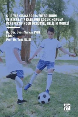 6-12 Yaş Grassroots Futbolunun ve Rekreatif Katılımın Çocuk Koruma Perspektfinden Örgütsel Gelişim M - 1