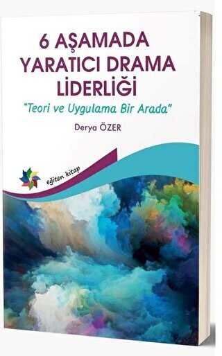 6 Aşamada Yaratıcı Drama Liderliği - Teori Ve Uygulama Bir Arada - Eğiten Kitap