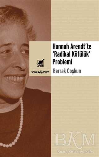 Hannah Arendt’te “Radikal Kötülük” Problemi