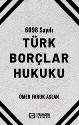 6098 Sayılı Türk Borçlar Hukuku - Efe Akademi Yayınları