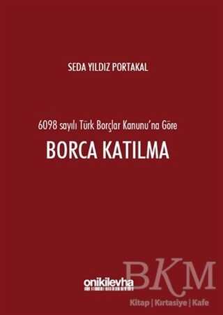 6098 Sayılı Türk Borçlar Kanunu`na Göre Borca Katılma - On İki Levha Yayınları
