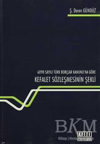 6098 Sayılı Türk Borçlar Kanunu`na Göre Kefalet Sözleşmesinin Şekli