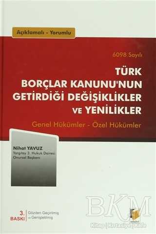 6098 Sayılı Türk Borçlar Kanunu`nun Getirdiği Değişiklikler ve Yenilikler - Adalet Yayınevi