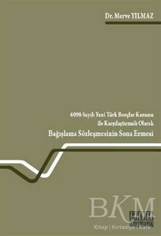 6098 Sayılı Yeni Türk Borçlar Kanunu ile Karşılaştırmalı Olarak